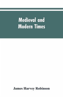 Medieval and modern times; an introduction to the history of western Europe from the dissolution of the Roman empire to the opening of the great war of 1914 - Robinson, James Harvey