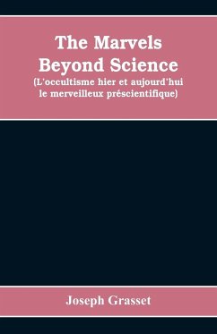 The marvels beyond science (L'occultisme hier et aujourd'hui - Grasset, Joseph