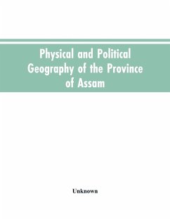 Physical and Political Geography of the Province of Assam - Unknown