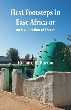 First Footsteps in East Africa or, an Exploration of Harar - Burton, Richard F.