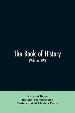 The book of history. A history of all nations from the earliest times to the present, with over 8,000 illustrations Volume XIV - Bryce, Viscount; Thompson, Holland; Flinders Petrie, W M