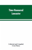 Time-Honoured Lancaster' Historic notes on the ancient Borough of Lancaster