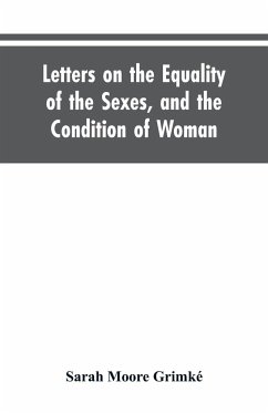 Letters on the Equality of the Sexes, and the Condition of Woman - Grimké, Sarah Moore