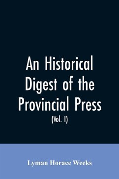 An historical digest of the provincial press - Weeks, Lyman Horace