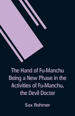 The Hand Of Fu-Manchu Being a New Phase in the Activities of Fu-Manchu, the Devil Doctor - Rohmer, Sax