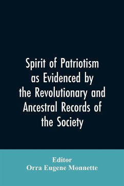 Spirit of patriotism as evidenced by the revolutionary and ancestral records of the society, Sons of the revolution of the state of California - Editor: Monnette, Orra Eugene