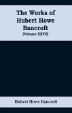 The Works of Hubert Howe Bancroft (Volume XXVII) History of the northwest coast (Volume I)