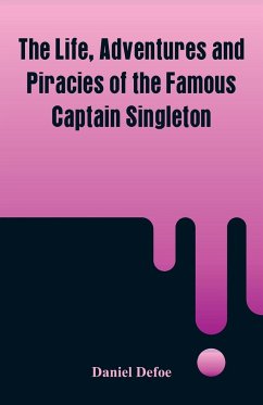 The Life, Adventures and Piracies of the Famous Captain Singleton - Defoe, Daniel