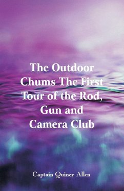 The Outdoor Chums The First Tour of the Rod, Gun and Camera Club - Allen, Captain Quincy