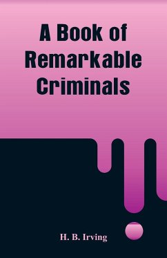 A Book of Remarkable Criminals - Irving, H. B.