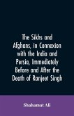 The Sikhs and Afghans, in Connexion with the India and Persia, Immediately Before and After the Death of Ranjeet Singh