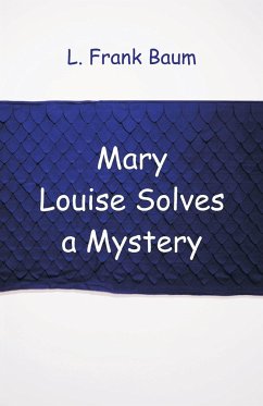 Mary Louise Solves a Mystery - Baum, L. Frank
