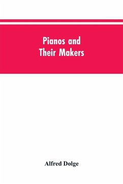 Pianos and their makers - Dolge, Alfred