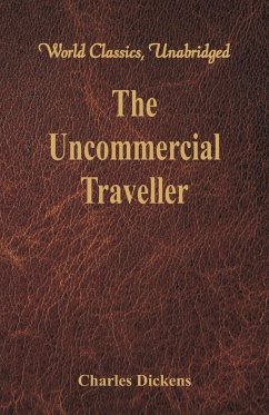 The Uncommercial Traveller (World Classics, Unabridged) - Dickens, Charles