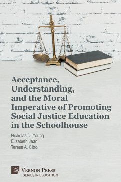 Acceptance, Understanding, and the Moral Imperative of Promoting Social Justice Education in the Schoolhouse - Young, Nicholas D.; Jean, Elizabeth; Citro, Teresa A.