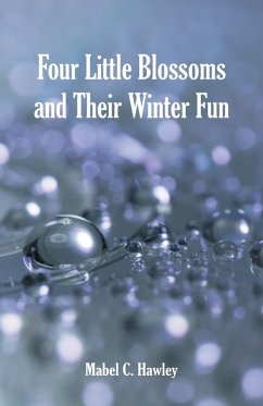 Four Little Blossoms and Their Winter Fun - Hawley, Mabel C.