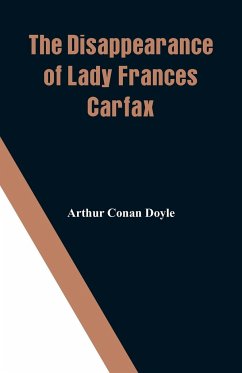 The Disappearance of Lady Frances Carfax - Doyle, Arthur Conan