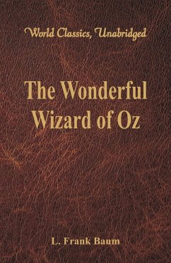 The Wonderful Wizard of Oz (World Classics, Unabridged) - Baum, L. Frank