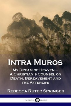 Intra Muros: My Dream of Heaven - A Christian's Counsel on Death, Bereavement and the Afterlife - Springer, Rebecca Ruter