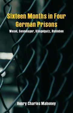 Sixteen Months in Four German Prisons - Mahoney, Henry Charles