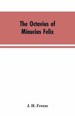 The Octavius of Minucius Felix - Freese, J. H.