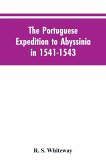 The Portuguese Expedition To Abyssinia In 1541-1543, A Narrated By Castanhoso, &quote; With Some Contemporary Letters, The Short Account Of Bermudez, And Certain Extracts From Correa.