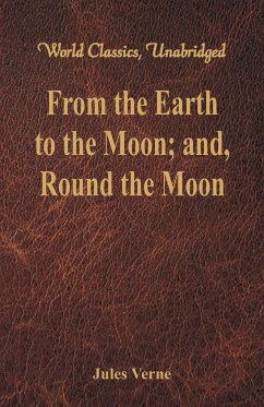 From the Earth to the Moon; and, Round the Moon (World Classics, Unabridged) - Verne, Jules