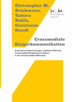 Crossmediale Bürgerkommunikation - Brinkmann, Christopher M.;Huhle, Tamara;Hundt, Constanze
