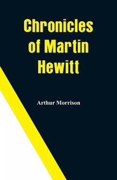 Chronicles of Martin Hewitt - Morrison, Arthur