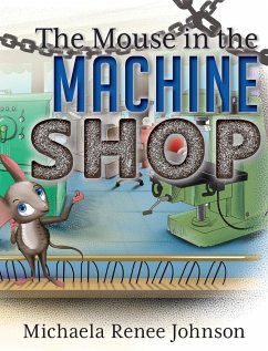 The Mouse in the Machine Shop - Johnson, Michaela Renee