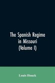 The Spanish regime in Missouri; a collection of papers and documents relating to upper Louisiana principally within the present limits of Missouri during the dominion of Spain, from the Archives of the Indies at Seville, etc., translated from the original