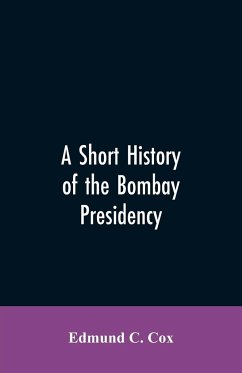 A Short History of the Bombay Presidency - Cox, Edmund C.