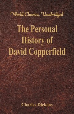 The Personal History and Experience of David Copperfield the Younger (World Classics, Unabridged) - Dickens, Charles