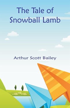 The Tale of Snowball Lamb - Bailey, Arthur Scott