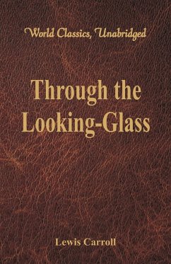 Through the Looking-Glass (World Classics, Unabridged) - Carroll, Lewis