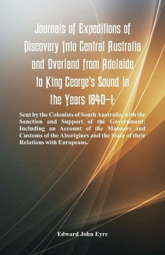 Journals Of Expeditions Of Discovery Into Central Australia And Overland From Adelaide To King George's Sound In The Years 1840-1 - Eyre, Edward John