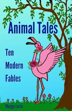 Animal Tales: Ten Modern Fables - Lestz, Margo