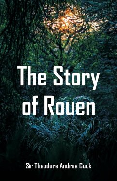 The Story of Rouen - Cook, Theodore Andrea