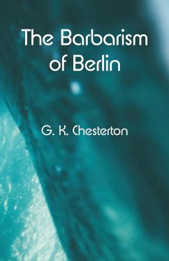 The Barbarism of Berlin - Chesterton, G. K.