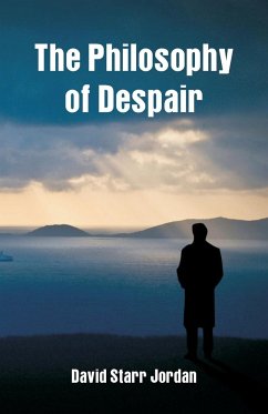 The Philosophy of Despair - Jordan, David Starr