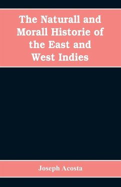 The Naturall and Morall Historie of the East and West Indies - Acosta, Joseph