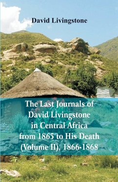 The Last Journals of David Livingstone, in Central Africa, from 1865 to His Death, (Volume 2), 1866-1868 - Livingstone, David