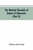 The metrical chronicle of Robert of Gloucester (Part II)