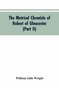 The metrical chronicle of Robert of Gloucester (Part II) - Wright, William Aldis