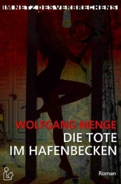 IM NETZ DES VERBRECHENS - DIE TOTE IM HAFENBECKEN - Menge, Wolfgang