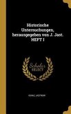 Historische Untersuchungen, Herausgegeben Von J. Jast. Heft I