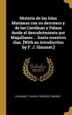 Historia de las Islas Marianas con su derrotero y de las Carolinas y Palaos desde el descubrimiento por Magallanes ... hasta nuestros dias. [With an i