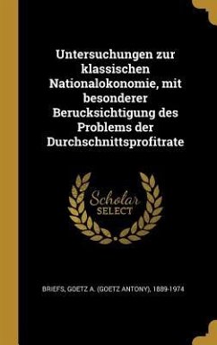 Untersuchungen Zur Klassischen Nationalokonomie, Mit Besonderer Berucksichtigung Des Problems Der Durchschnittsprofitrate - Briefs, Goetz a.