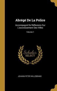 Abrégé De La Police: Accompagné De Réflexions Sur L'accroissement Des Villes; Volume 1 - Willebrand, Johann Peter