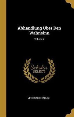 Abhandlung Über Den Wahnsinn; Volume 2 - Chiarugi, Vincenzo